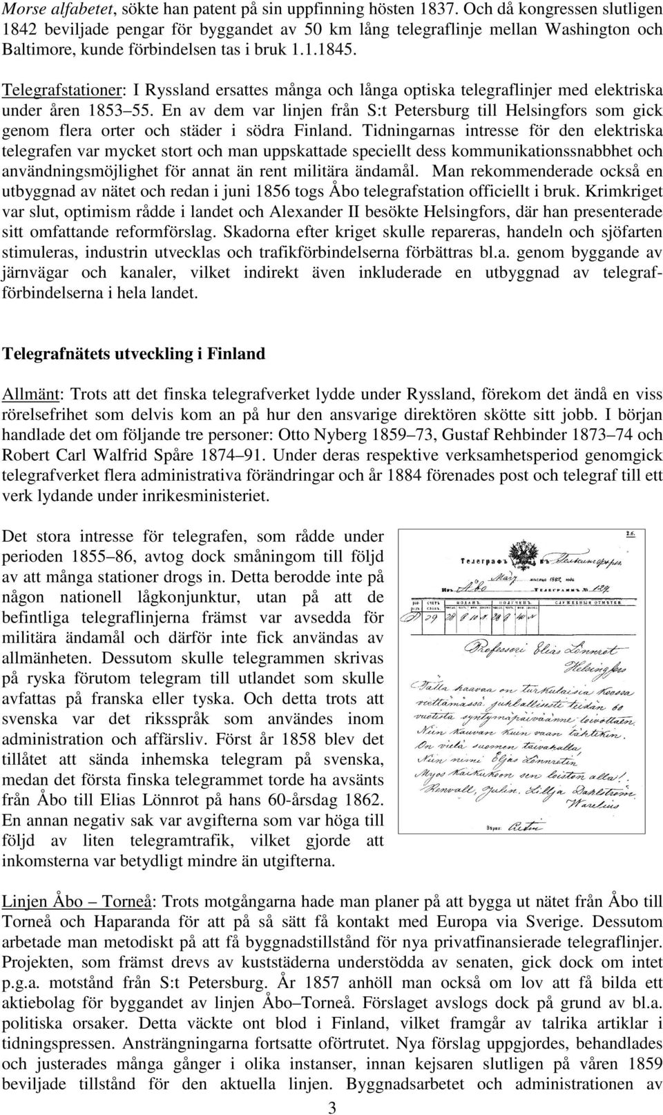 Telegrafstationer: I Ryssland ersattes många och långa optiska telegraflinjer med elektriska under åren 1853 55.