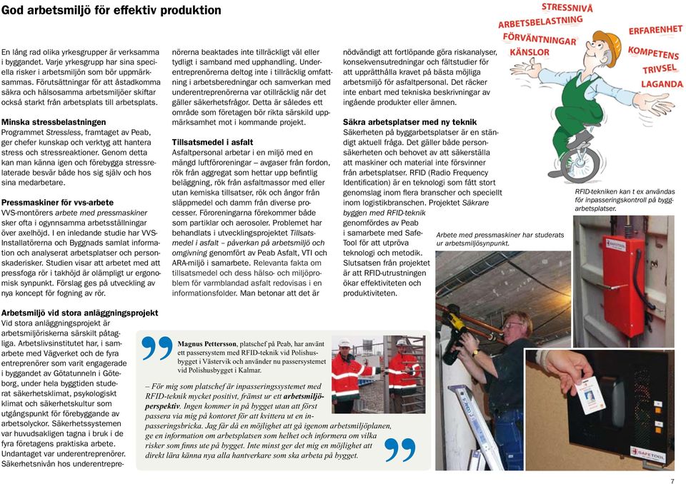 Minska stressbelastningen Programmet Stressless, framtaget av Peab, ger chefer kunskap och verktyg att hantera stress och stressreaktioner.