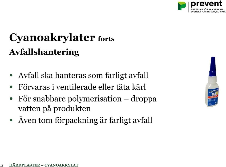 eller täta kärl För snabbare polymerisation droppa