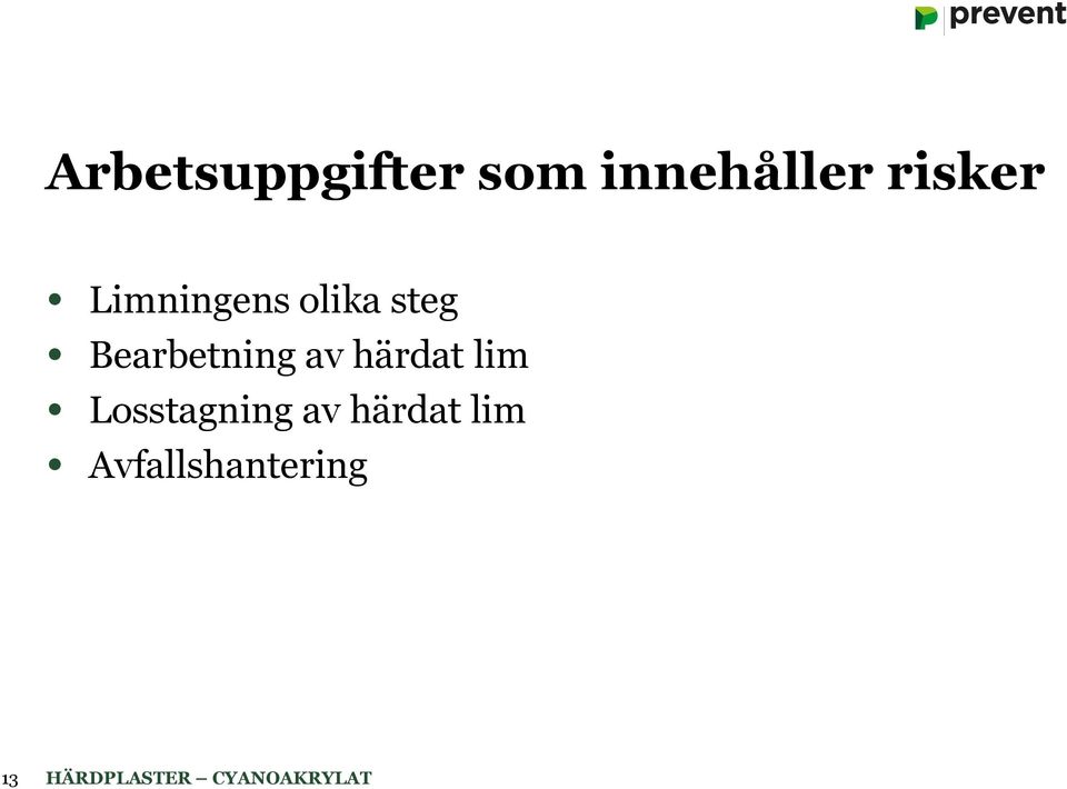Bearbetning av härdat lim