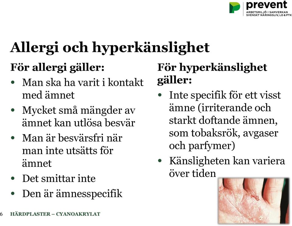 inte Den är ämnesspecifik För hyperkänslighet gäller: Inte specifik för ett visst ämne