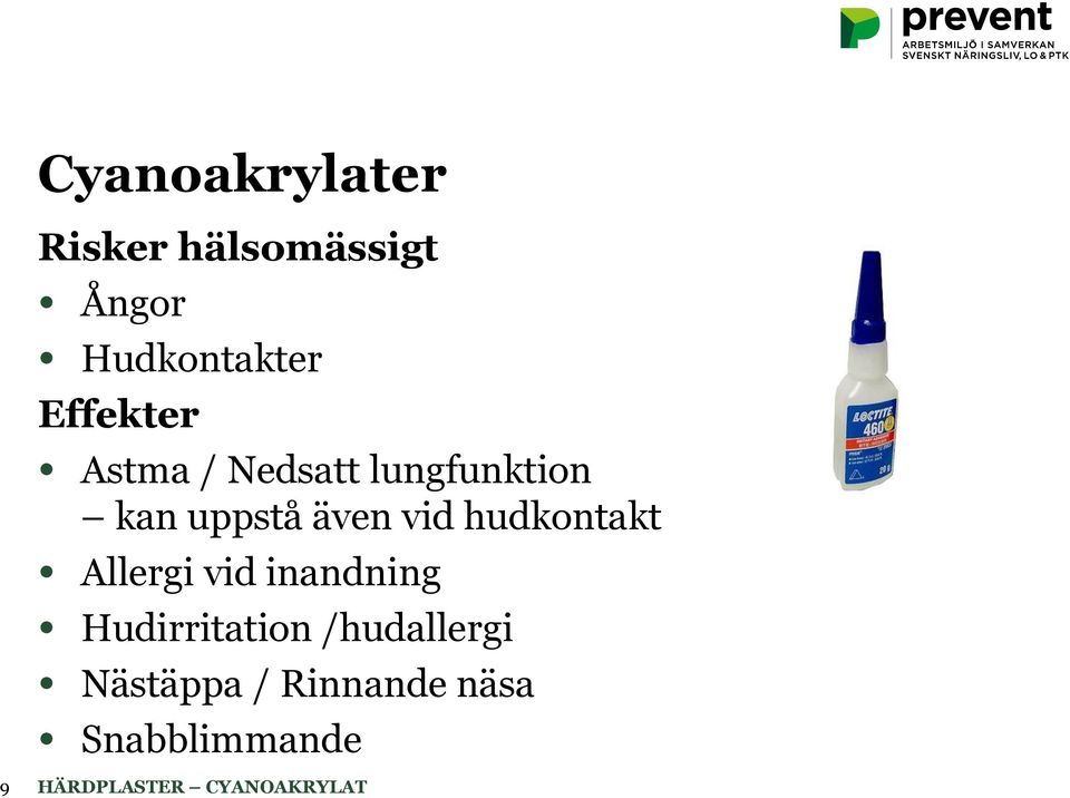 kan uppstå även vid hudkontakt Allergi vid inandning
