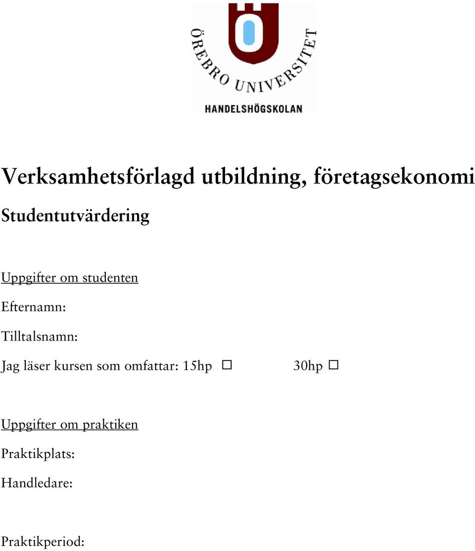 Tilltalsnamn: Jag läser kursen som omfattar: 15hp 30hp