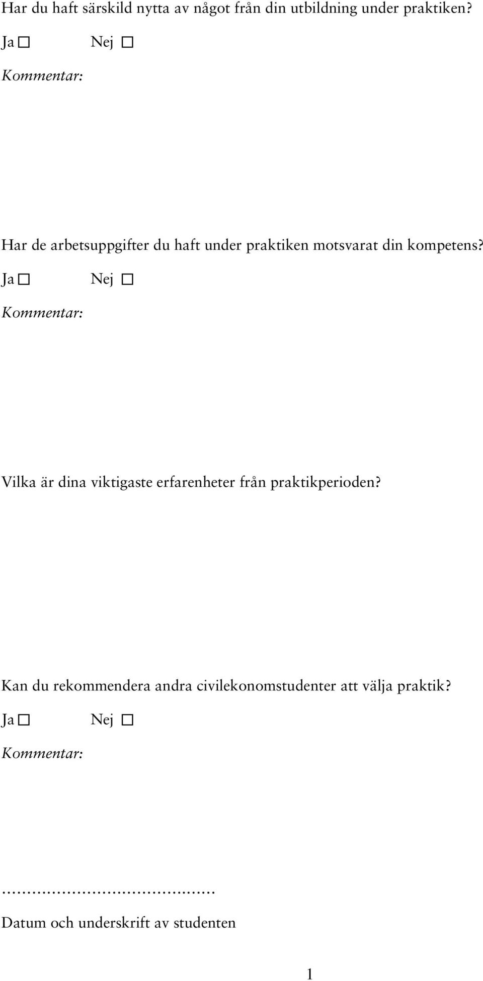 Ja Nej Kommentar: Vilka är dina viktigaste erfarenheter från praktikperioden?