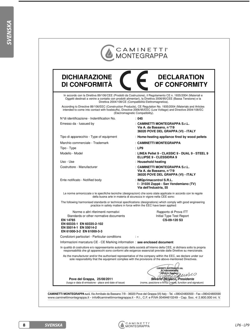 According to Directive 89/106/EEC (Construction Products), CE Regulation No.