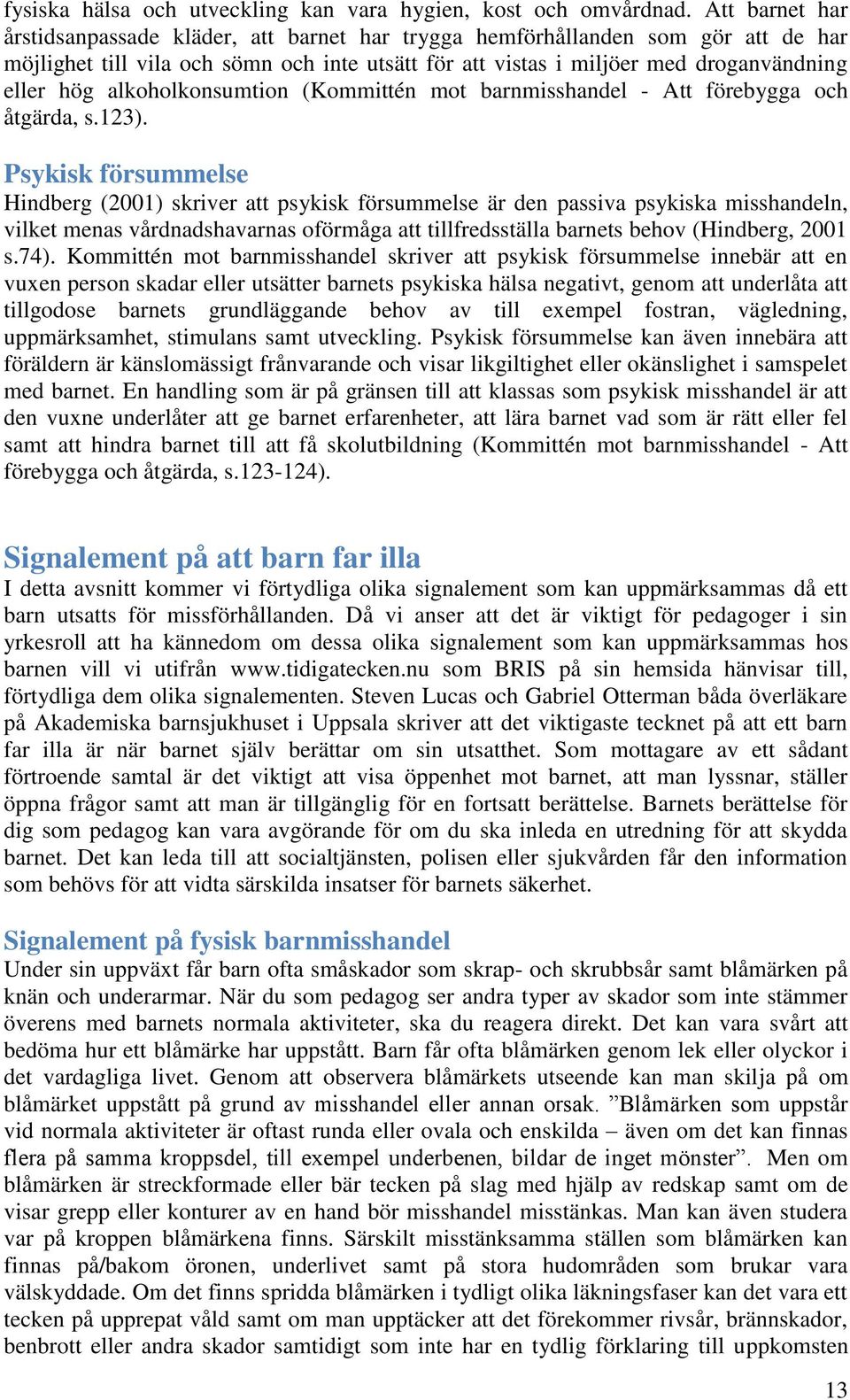 alkoholkonsumtion (Kommittén mot barnmisshandel - Att förebygga och åtgärda, s.123).