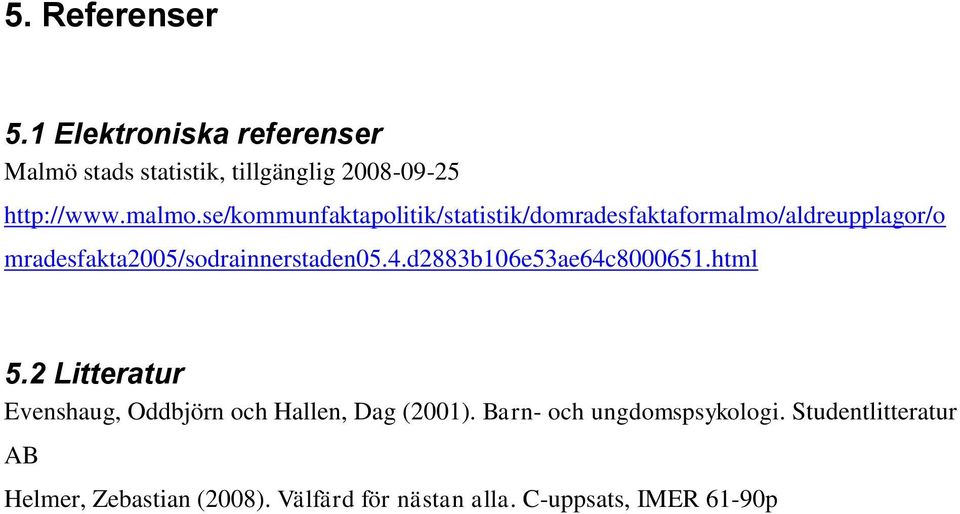 4.d2883b106e53ae64c8000651.html 5.2 Litteratur Evenshaug, Oddbjörn och Hallen, Dag (2001).