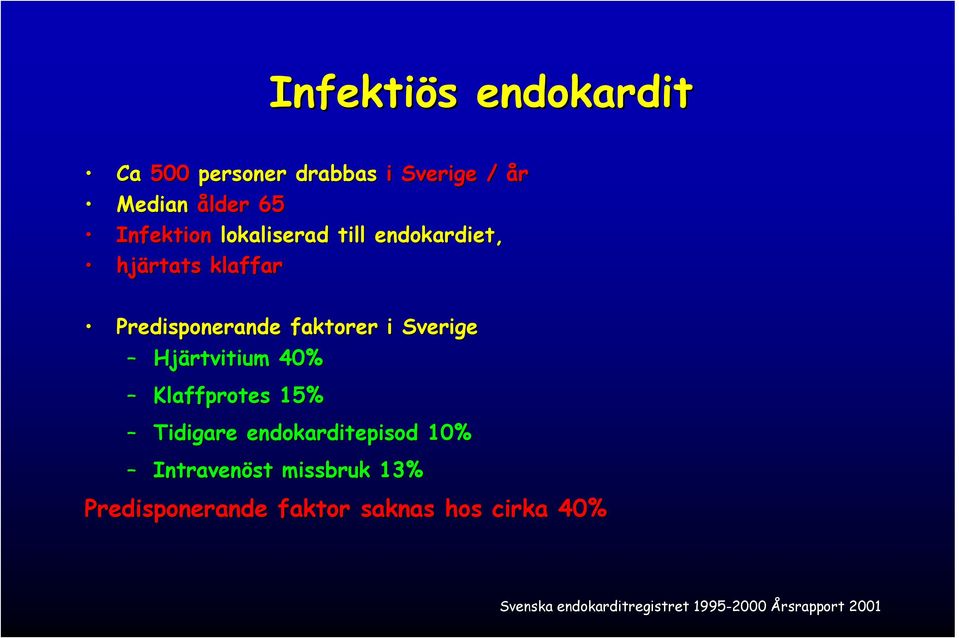 Hjärtvitium 40% Klaffprotes 15% Tidigare endokarditepisod 10% Intravenöst missbruk 13%