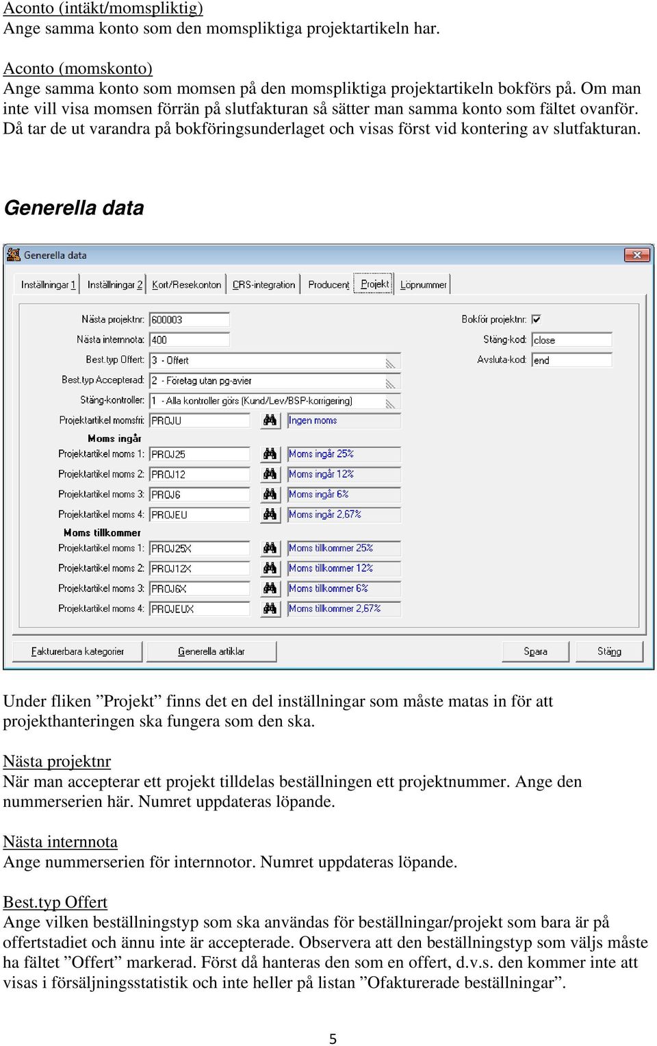 Generella data Under fliken Projekt finns det en del inställningar som måste matas in för att projekthanteringen ska fungera som den ska.