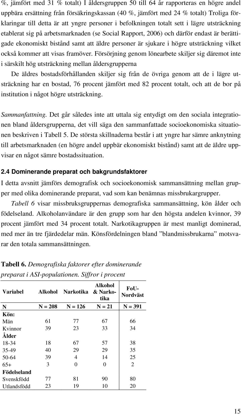 är sjukare i högre utsträckning vilket också kommer att visas framöver.