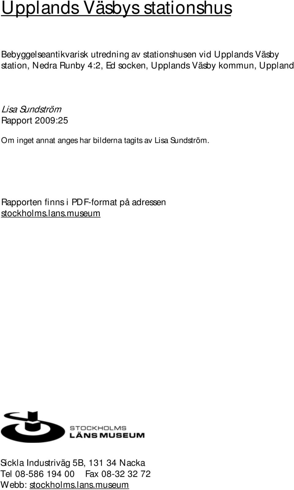 anges har bilderna tagits av Lisa Sundström. Rapporten finns i PDF-format på adressen stockholms.lans.