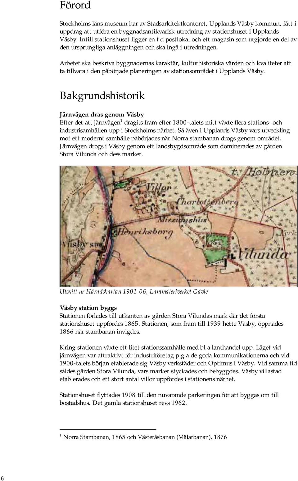Arbetet ska beskriva byggnadernas karaktär, kulturhistoriska värden och kvaliteter att ta tillvara i den påbörjade planeringen av stationsområdet i Upplands Väsby.