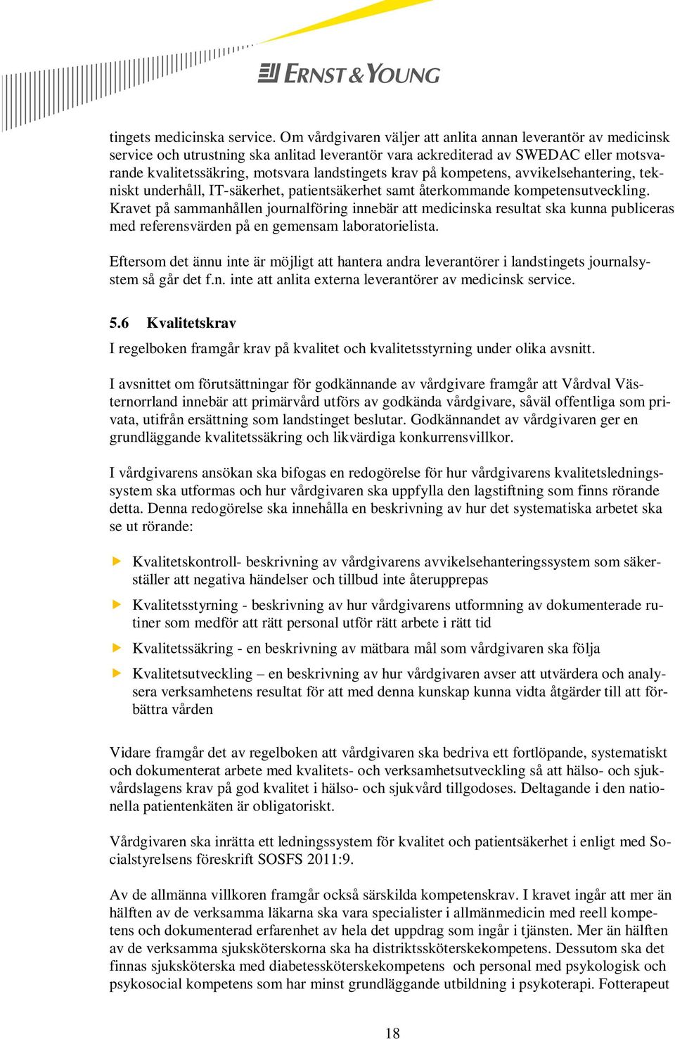 på kompetens, avvikelsehantering, tekniskt underhåll, IT-säkerhet, patientsäkerhet samt återkommande kompetensutveckling.