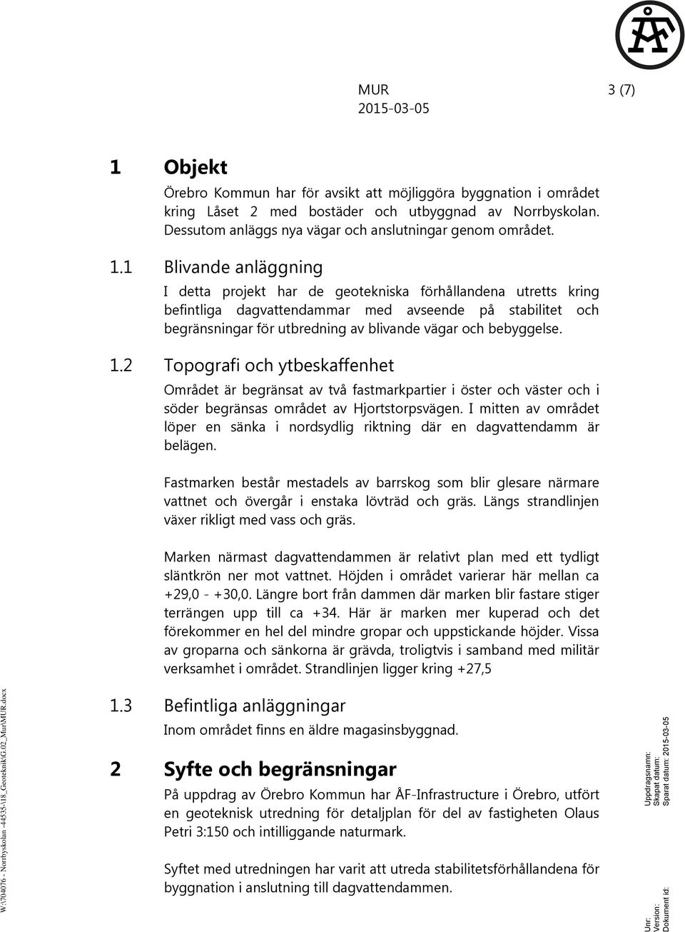 bostäder och utbyggnad av Norrbyskolan. Dessutom anläggs nya vägar och anslutningar genom området. 1.