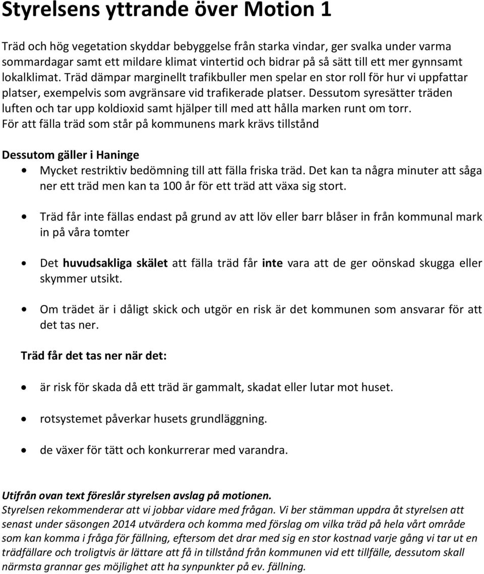 Dessutom syresätter träden luften och tar upp koldioxid samt hjälper till med att hålla marken runt om torr.
