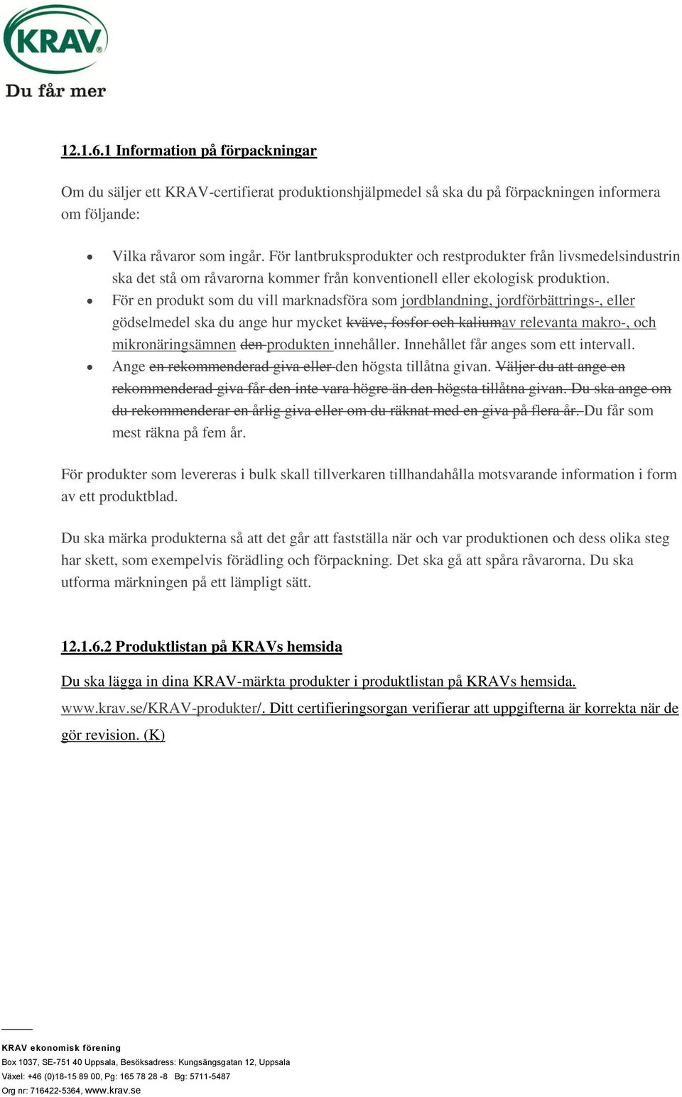 För en produkt som du vill marknadsföra som jordblandning, jordförbättrings-, eller gödselmedel ska du ange hur mycket kväve, fosfor och kaliumav relevanta makro-, och mikronäringsämnen den produkten