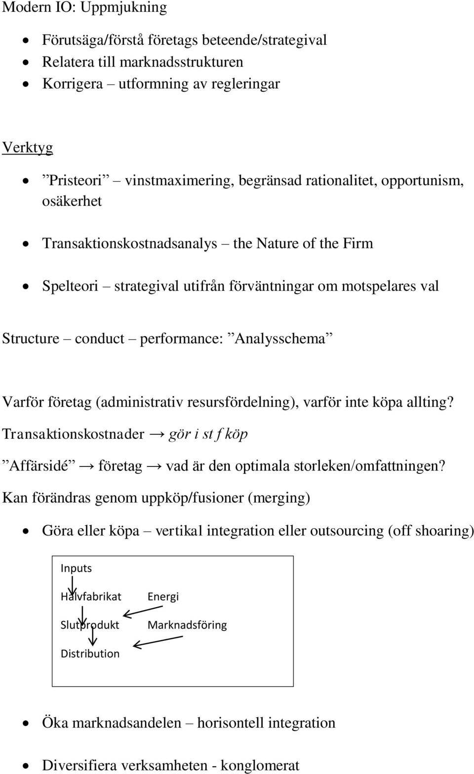 (administrativ resursfördelning), varför inte köpa allting? Transaktionskostnader gör i st f köp Affärsidé företag vad är den optimala storleken/omfattningen?