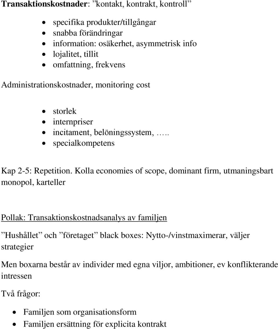 Kolla economies of scope, dominant firm, utmaningsbart monopol, karteller Pollak: Transaktionskostnadsanalys av familjen Hushållet och företaget black boxes: