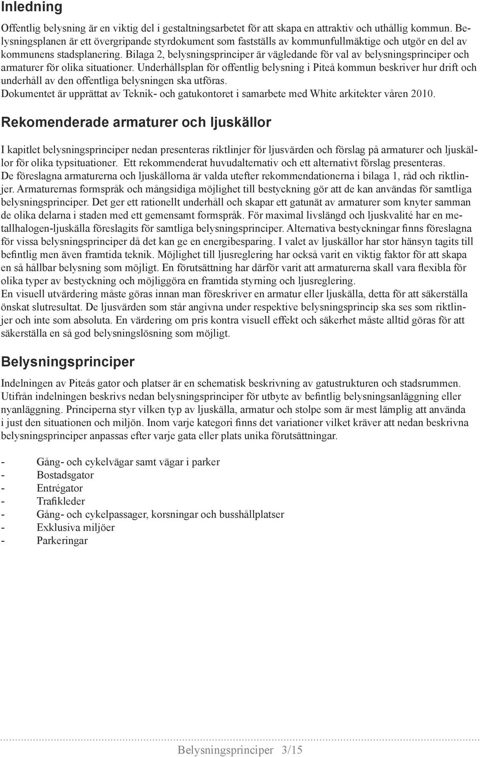 Bilaga 2, belysningsprinciper är vägledande för val av belysningsprinciper och armaturer för olika situationer.