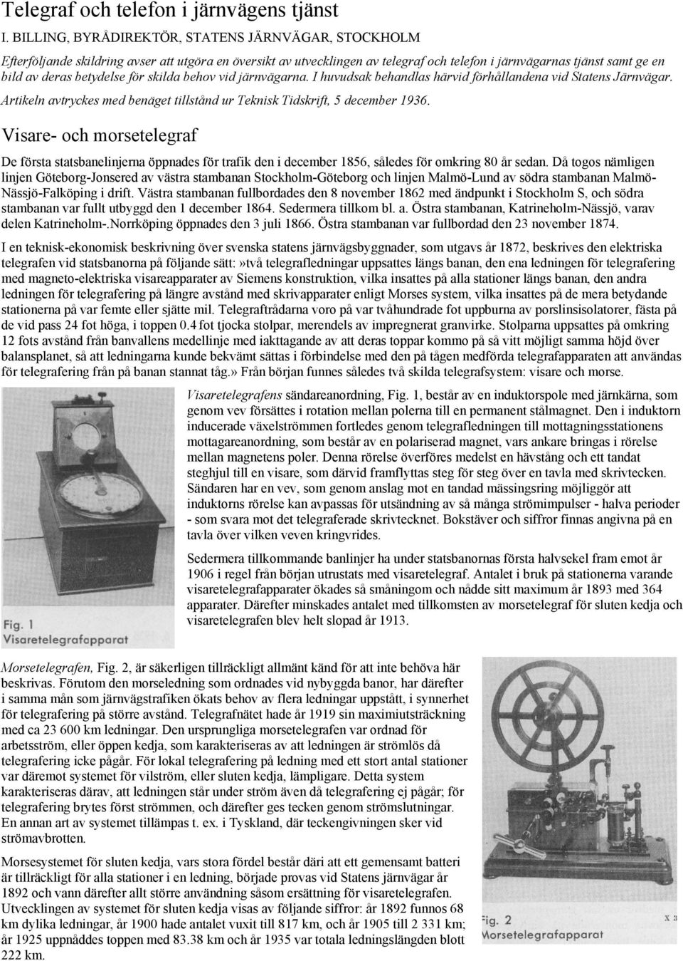 betydelse för skilda behov vid järnvägarna. I huvudsak behandlas härvid förhållandena vid Statens Järnvägar. Artikeln avtryckes med benäget tillstånd ur Teknisk Tidskrift, 5 december 1936.