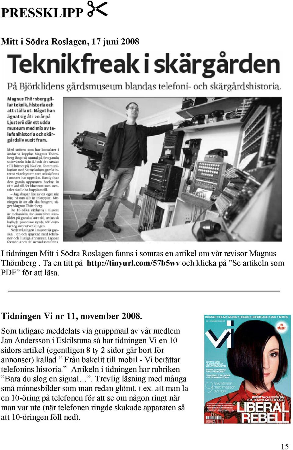 Som tidigare meddelats via gruppmail av vår medlem Jan Andersson i Eskilstuna så har tidningen Vi en 10 sidors artikel (egentligen 8 ty 2 sidor går bort för annonser) kallad Från bakelit till