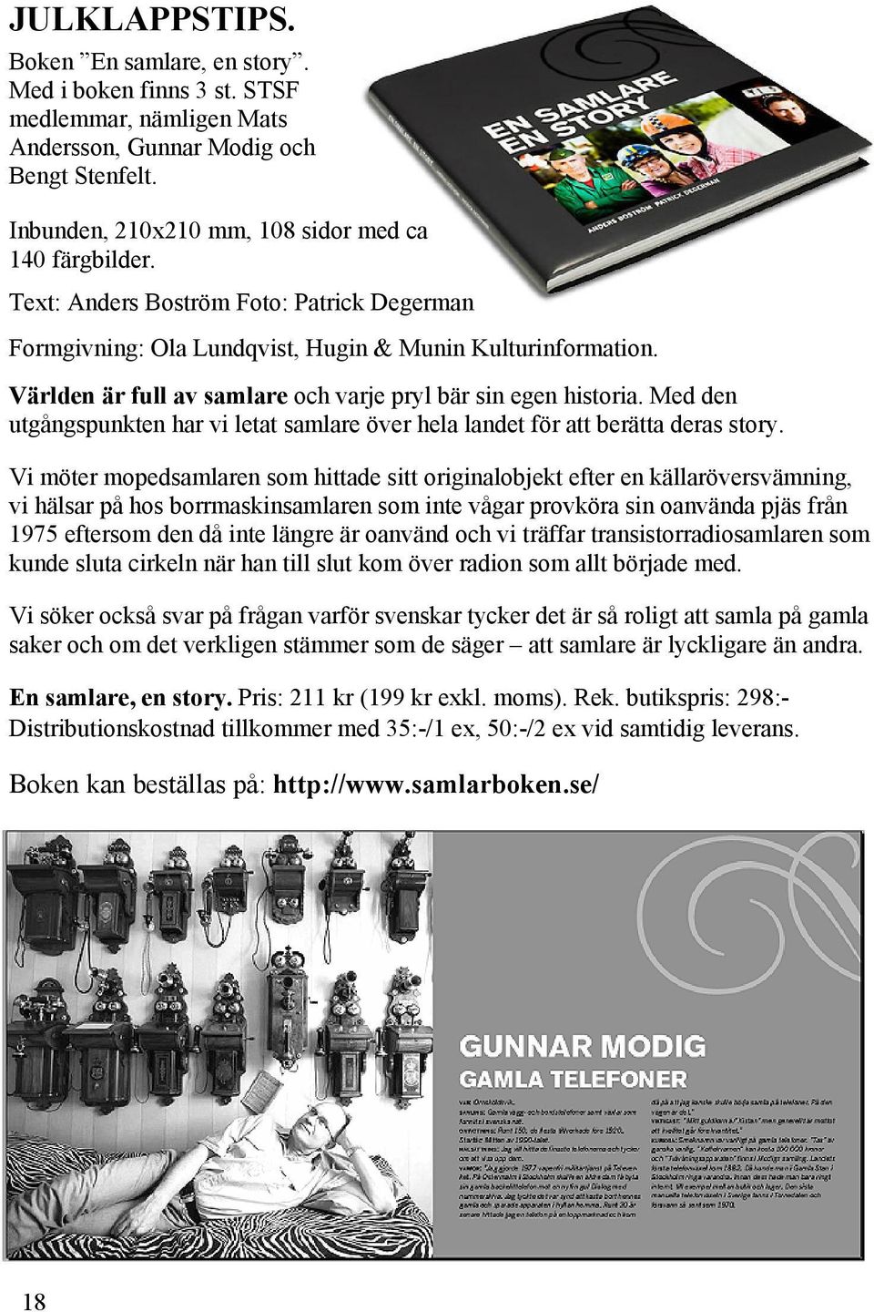 Med den utgångspunkten har vi letat samlare över hela landet för att berätta deras story.