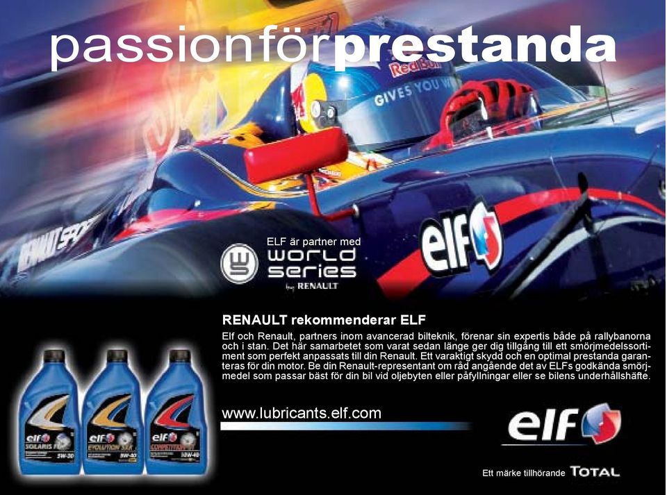 Det här samarbetet som varat sedan länge ger dig tillgång till ett smörjmedelssortiment som perfekt anpassats till din Renault.