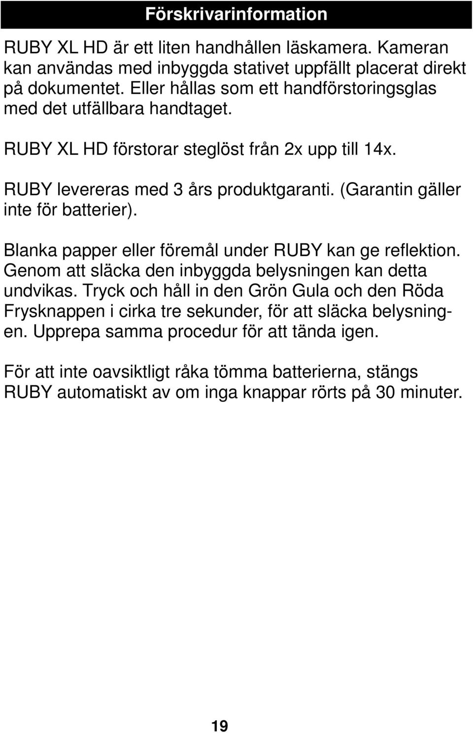 (Garantin gäller inte för batterier). Blanka papper eller föremål under RUBY kan ge reflektion. Genom att släcka den inbyggda belysningen kan detta undvikas.