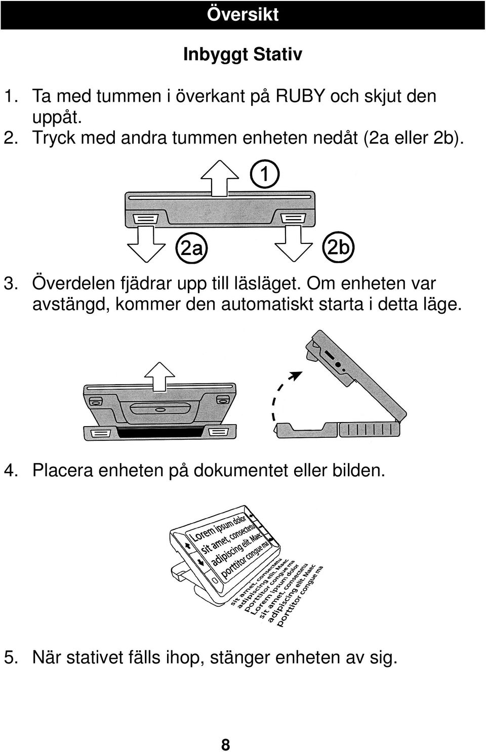 Överdelen fjädrar upp till läsläget.