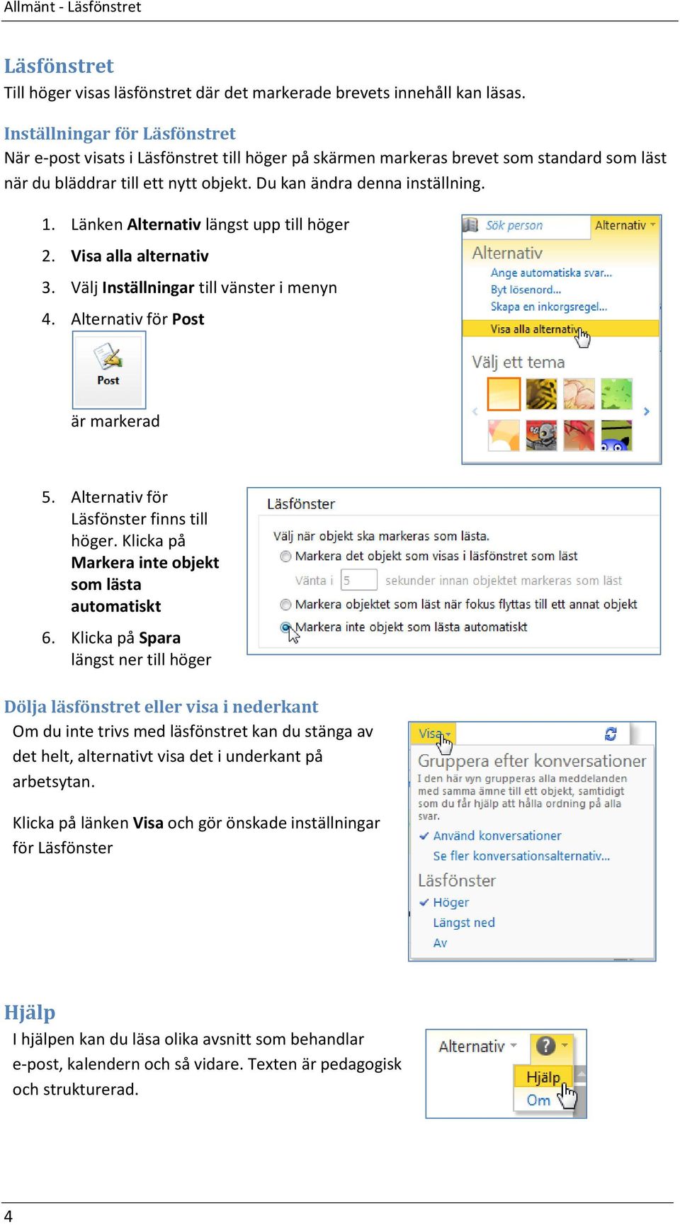 Länken Alternativ längst upp till höger 2. Visa alla alternativ 3. Välj Inställningar till vänster i menyn 4. Alternativ för Post är markerad 5. Alternativ för Läsfönster finns till höger.