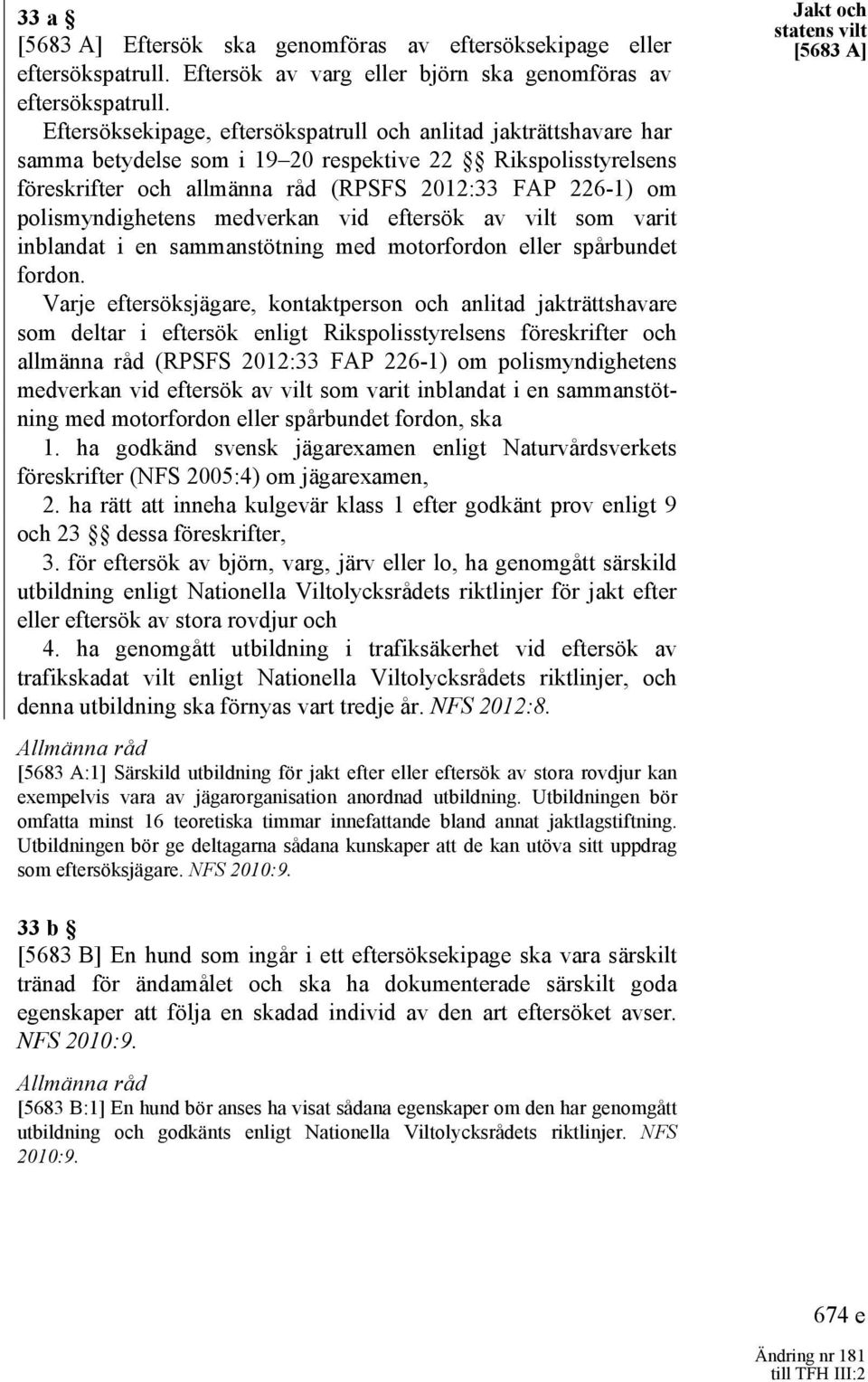 polismyndighetens medverkan vid eftersök av vilt som varit inblandat i en sammanstötning med motorfordon eller spårbundet fordon.