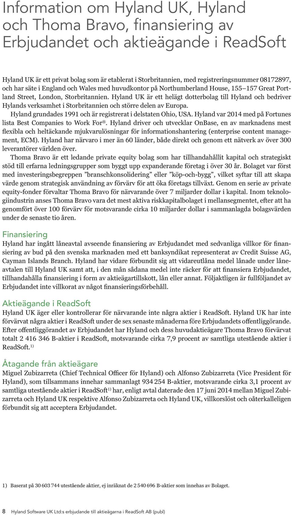 Hyland UK är ett helägt dotterbolag till Hyland och bedriver Hylands verksamhet i Storbritannien och större delen av Europa. Hyland grundades 1991 och är registrerat i delstaten Ohio, USA.