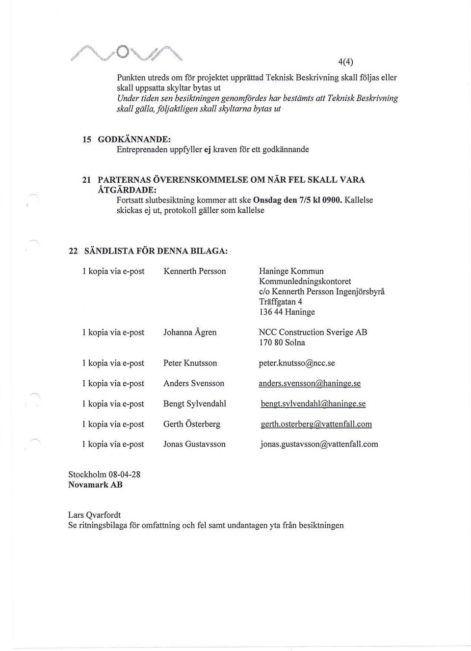 slutbesiktning kommer att ske Onsdag den 7/5 kl 0900.