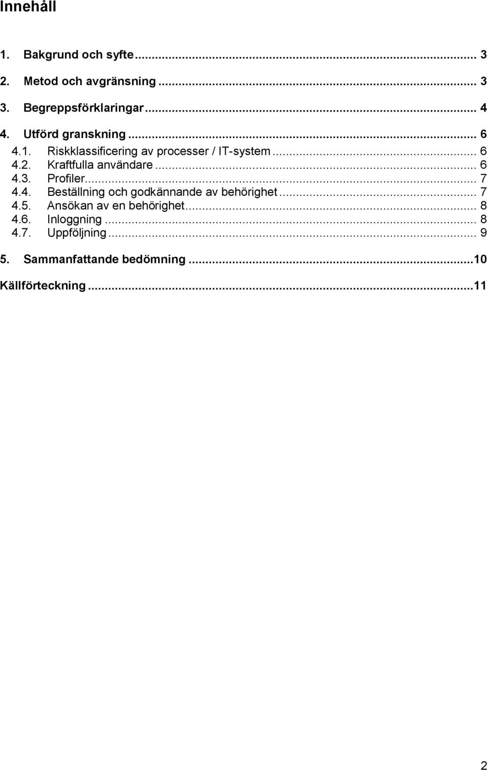 Kraftfulla användare... 6 4.3. Prfiler... 7 4.4. Beställning ch gdkännande av behörighet... 7 4.5.