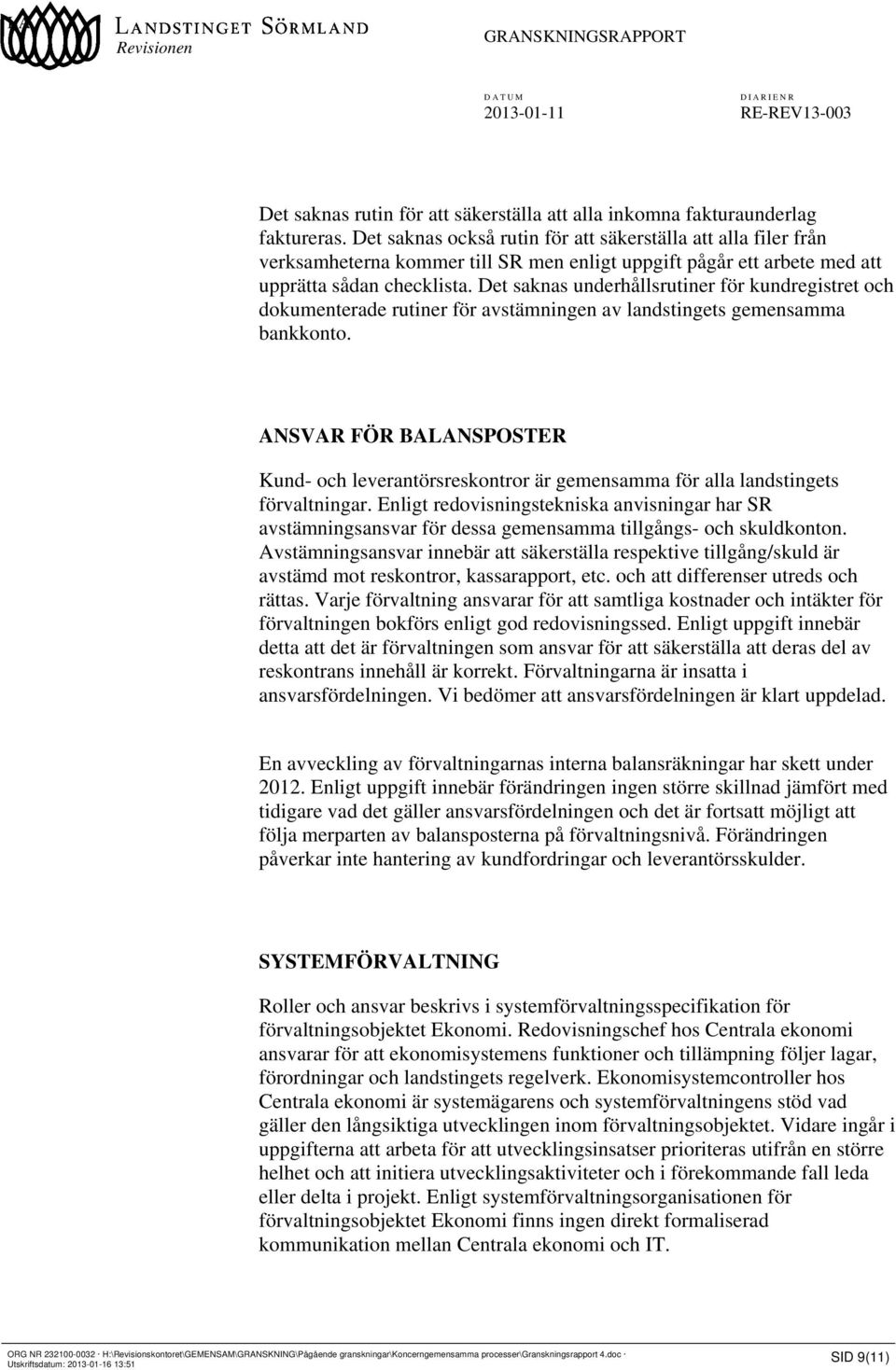 Det saknas underhållsrutiner för kundregistret och dokumenterade rutiner för avstämningen av landstingets gemensamma bankkonto.