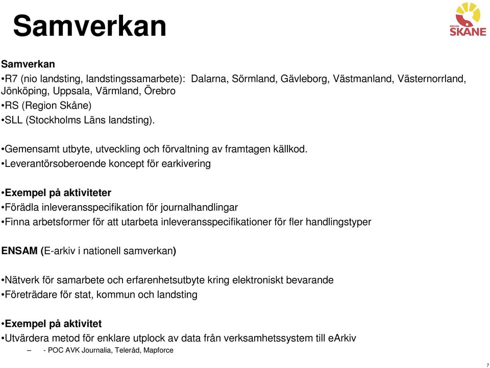 Leverantörsoberoende koncept för earkivering Exempel på aktiviteter Förädla inleveransspecifikation för journalhandlingar Finna arbetsformer för att utarbeta inleveransspecifikationer för fler