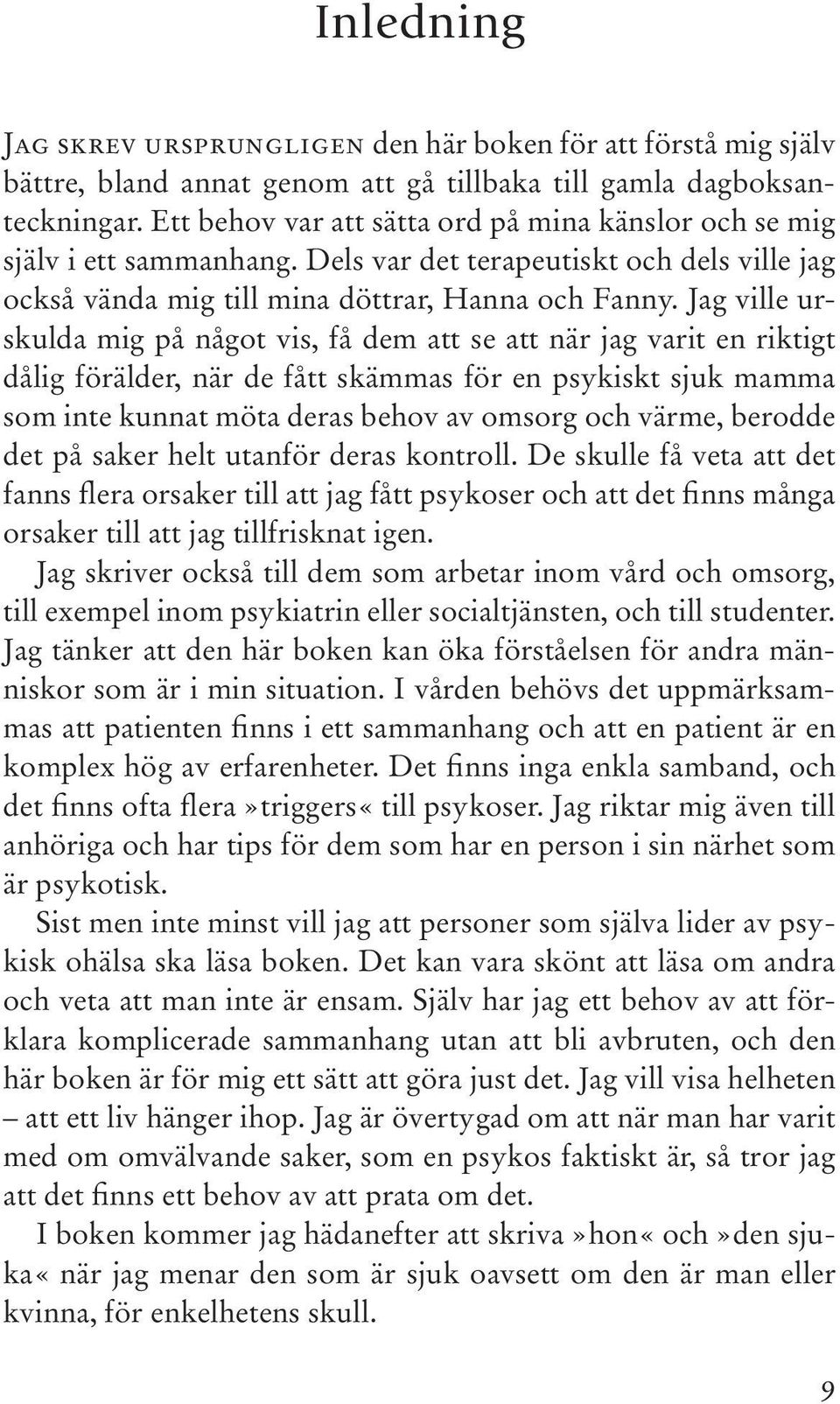 Jag ville urskulda mig på något vis, få dem att se att när jag varit en riktigt dålig förälder, när de fått skämmas för en psykiskt sjuk mamma som inte kunnat möta deras behov av omsorg och värme,