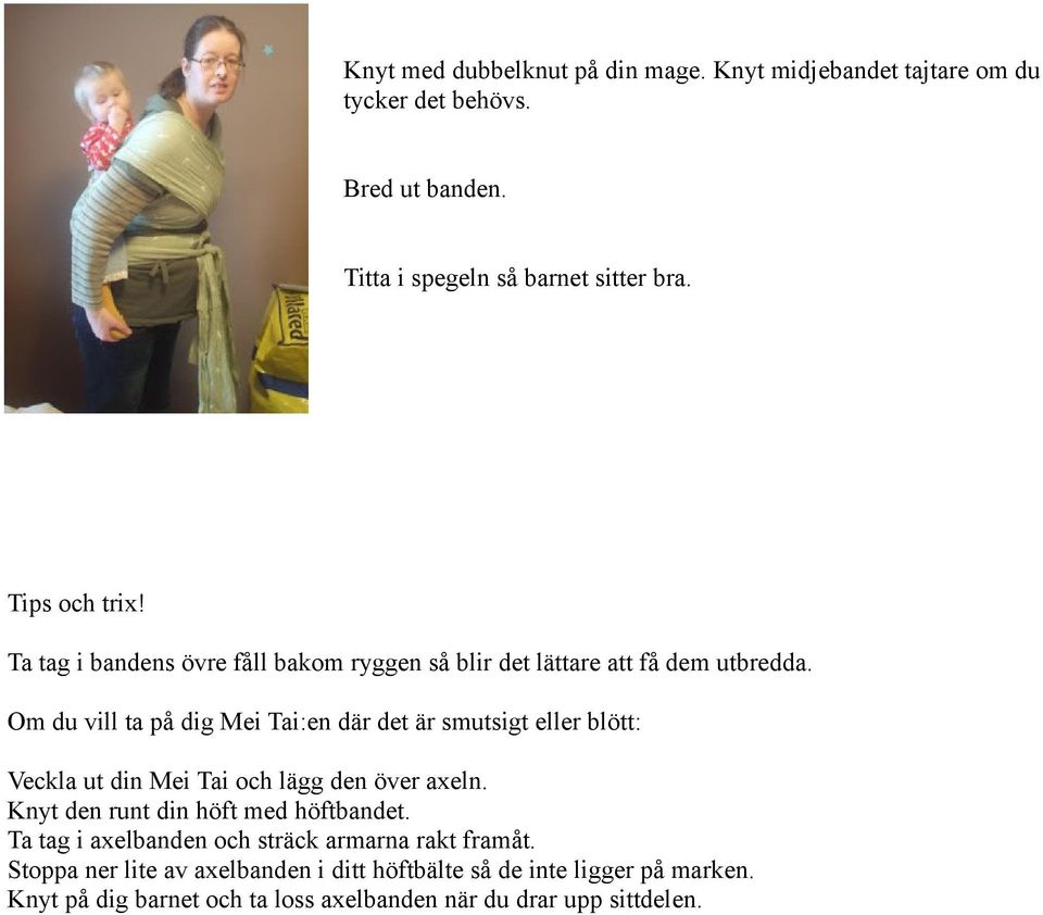 Om du vill ta på dig Mei Tai:en där det är smutsigt eller blött: Veckla ut din Mei Tai och lägg den över axeln.