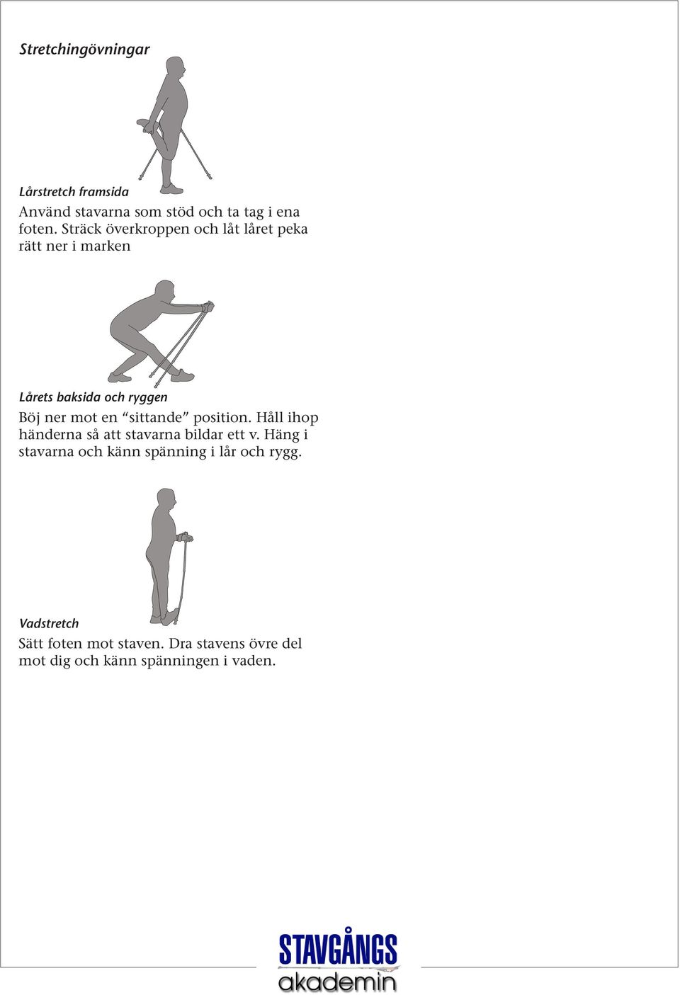 sittande position. Håll ihop händerna så att stavarna bildar ett v.