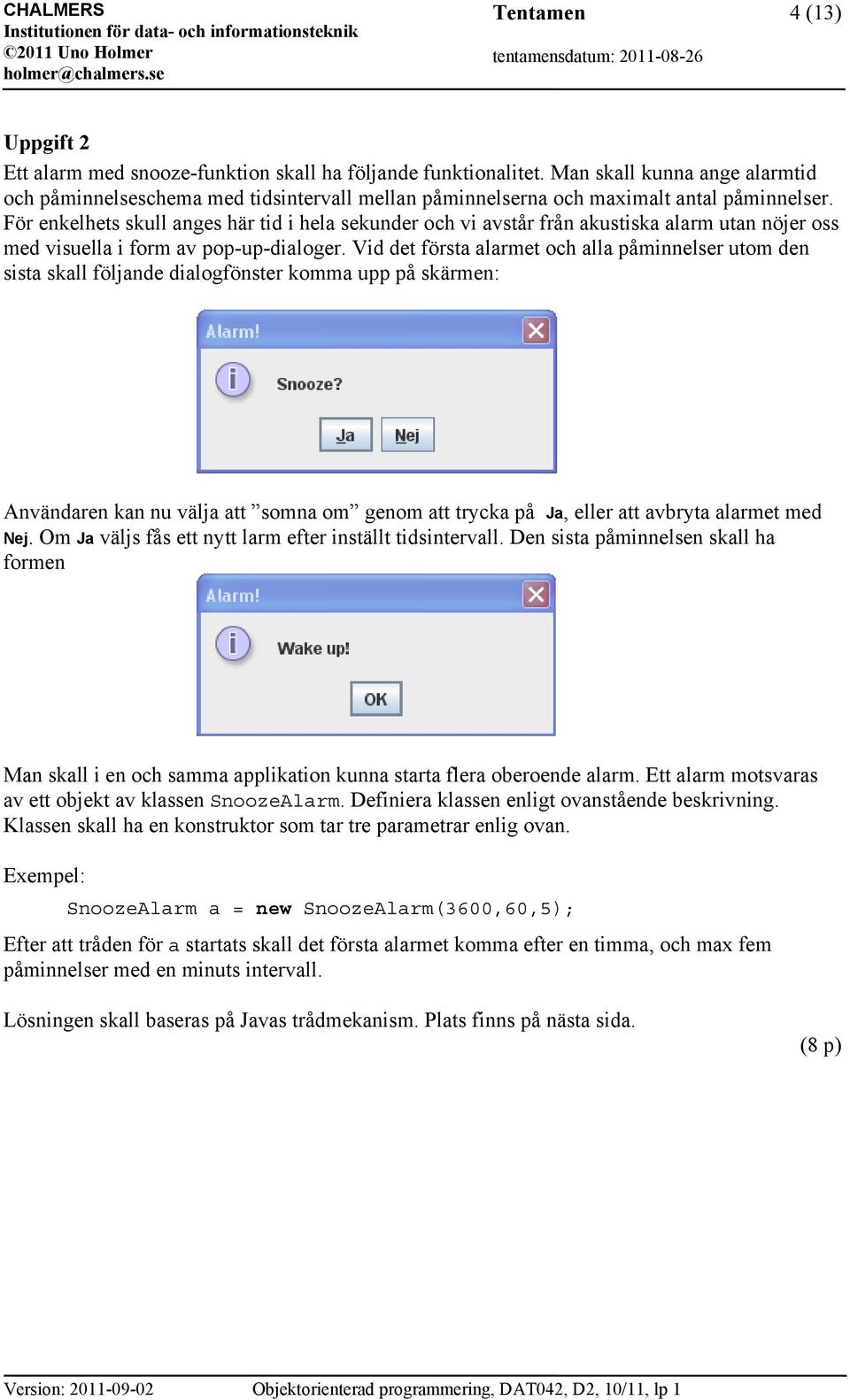 För enkelhets skull anges här tid i hela sekunder och vi avstår från akustiska alarm utan nöjer oss med visuella i form av pop-up-dialoger.