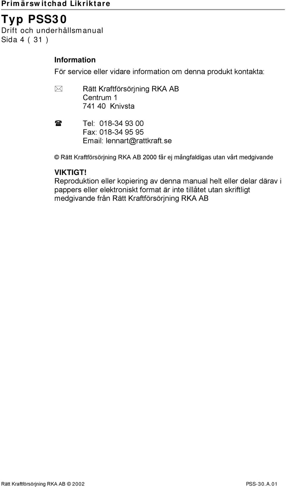 se Rätt Kraftförsörjning RKA AB 2000 får ej mångfaldigas utan vårt medgivande VIKTIGT!