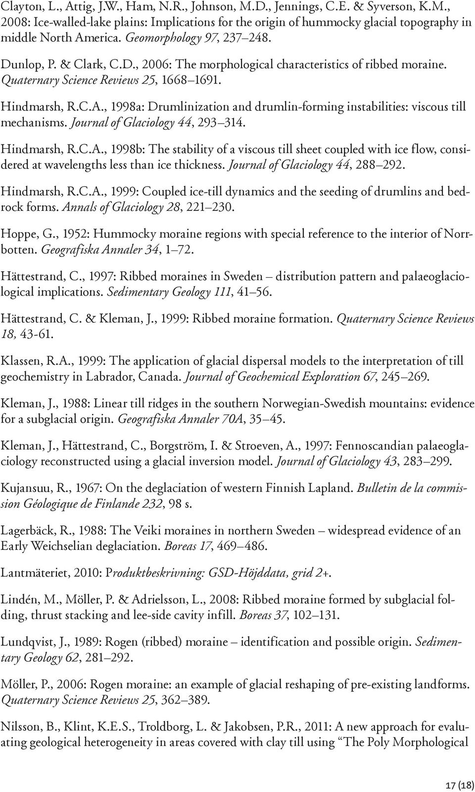 , 1998a: Drumlinization and drumlin-forming instabilities: viscous till mechanisms. Journal of Glaciology 44, 293 314. Hindmarsh, R.C.A.