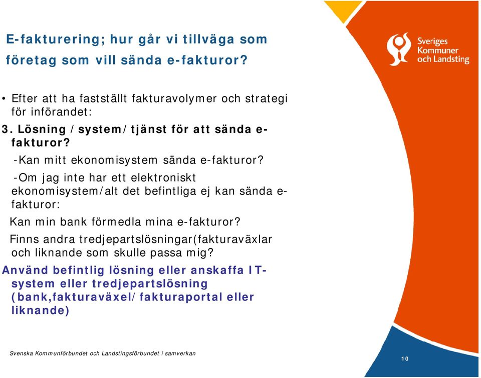 -Om jag inte har ett elektroniskt ekonomisystem/alt det befintliga ej kan sända e- fakturor: Kan min bank förmedla mina e-fakturor?