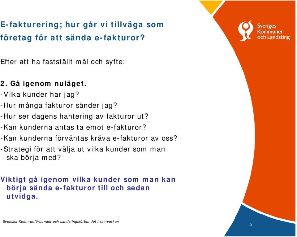 -Kan kunderna antas ta emot e-fakturor? -Kan kunderna förväntas kräva e-fakturor av oss?