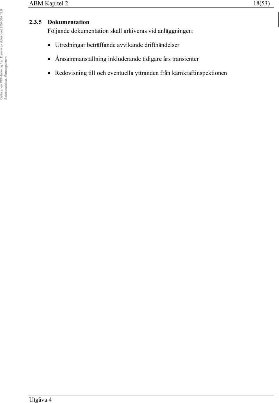 anläggningen: Utredningar beträffande avvikande drifthändelser