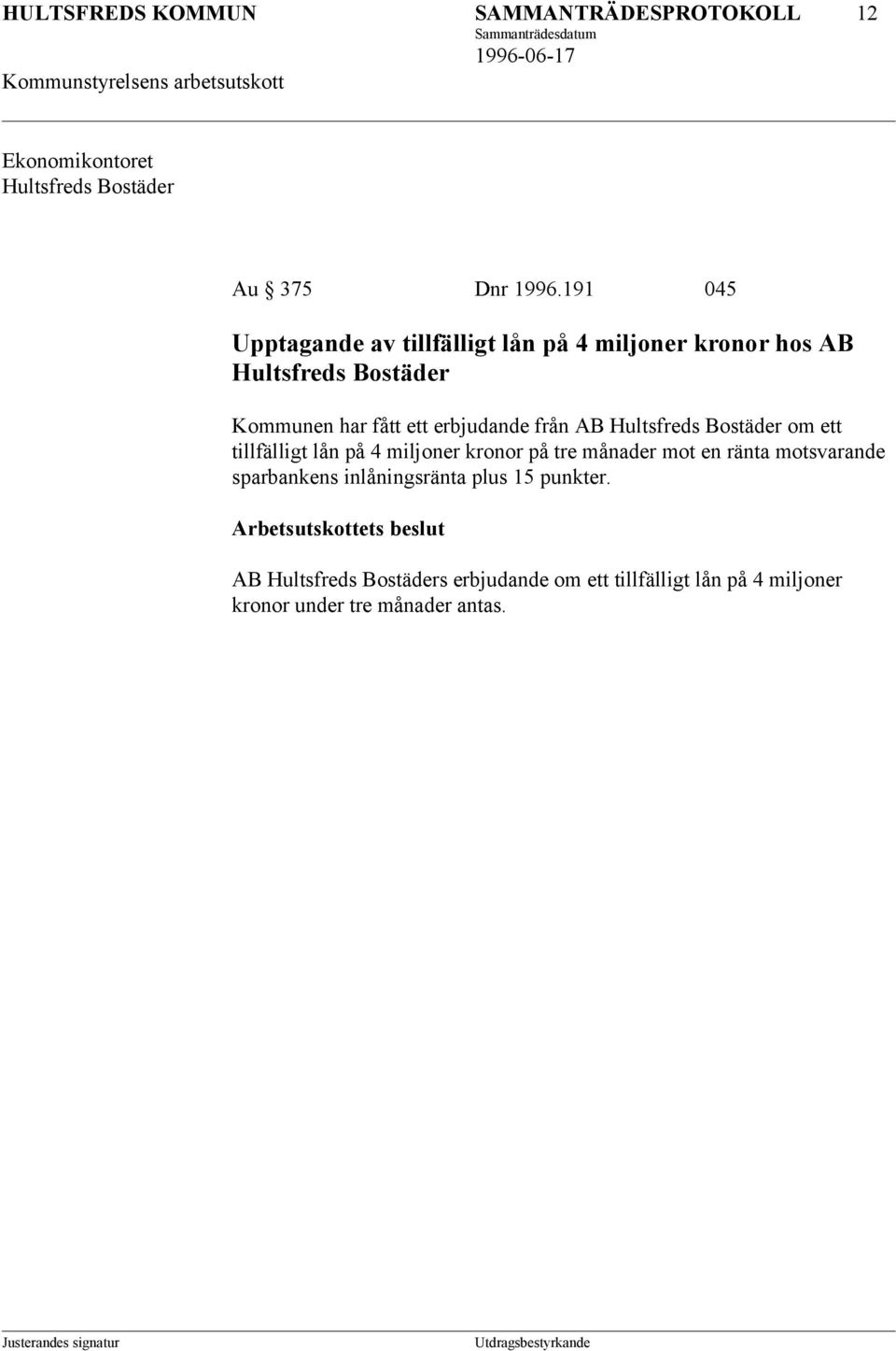 från AB Hultsfreds Bostäder om ett tillfälligt lån på 4 miljoner kronor på tre månader mot en ränta motsvarande