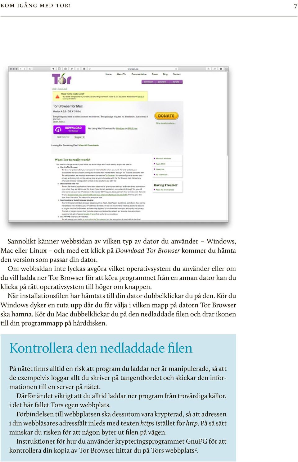 knappen. När installationsfilen har hämtats till din dator dubbelklickar du på den. Kör du Windows dyker en ruta upp där du får välja i vilken mapp på datorn Tor Browser ska hamna.