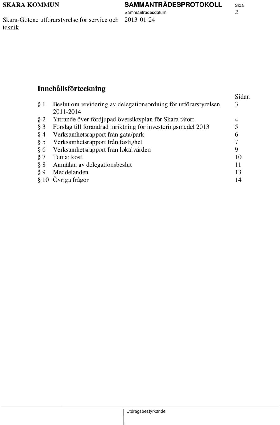investeringsmedel 2013 5 4 Verksamhetsrapport från gata/park 6 5 Verksamhetsrapport från fastighet 7 6