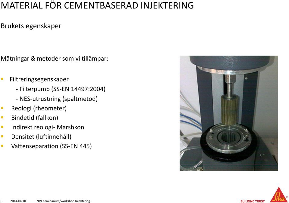 (spaltmetod) Reologi (rheometer) Bindetid (fallkon) Indirekt reologi- Marshkon