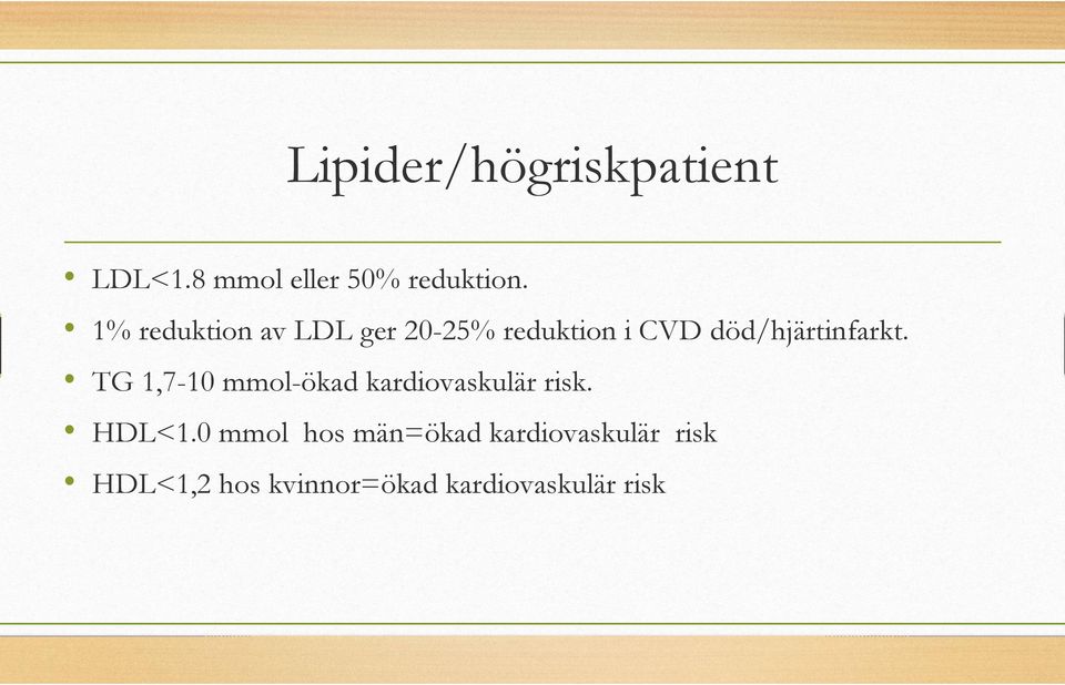 TG 1,7-10 mmol-ökad kardiovaskulär risk. HDL<1.